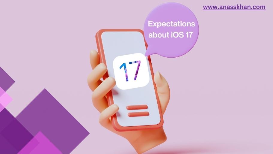Speculations and Expectations from iOS 17