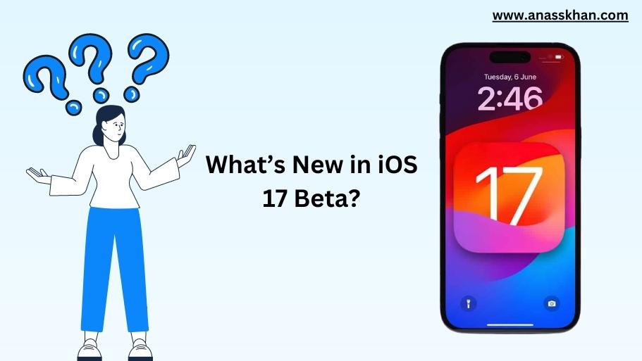 What are the Changes in iOS 17 Beta?