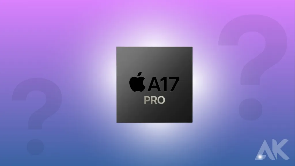 iPhone 16 A17 Bionic chip performance:What is the A17 Pro?