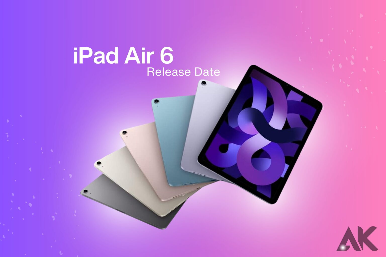 iPad Air 6 Release Date: When Can You Get Your Hands on the Latest Model?