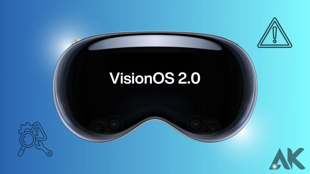 Common Issues with VisionOS 2.0