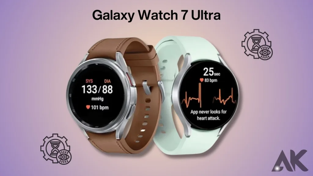 When can I buy Galaxy Watch 7 Ultra:Anticipation for Galaxy Watch 7 Ultra