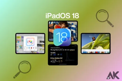 Exploring iPadOS 18 Top Features and Enhancements Unveiled in 2024
