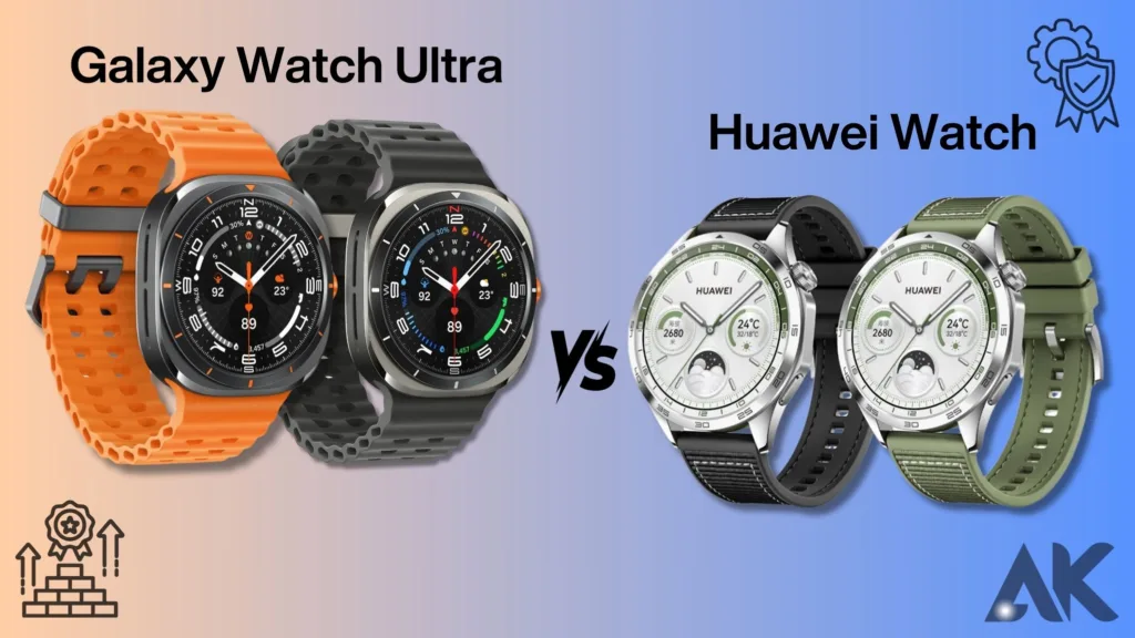 Galaxy Watch Ultra or Huawei Watch