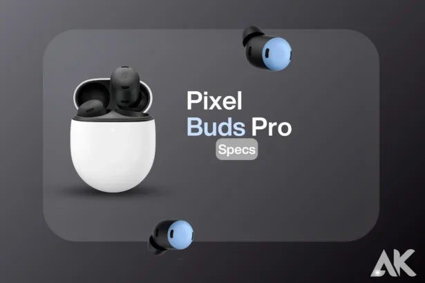 Pixel Buds Pro Specs Everything You Need to Know