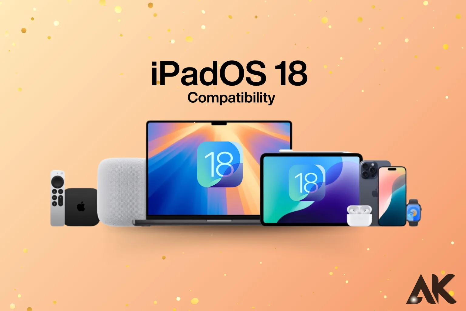 iPadOS 18 Compatibility Explained Everything You Need to Know