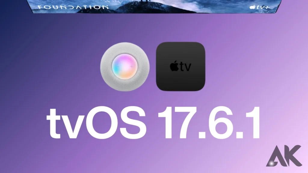 TvOS 17.6.1 and tvOS 17.5