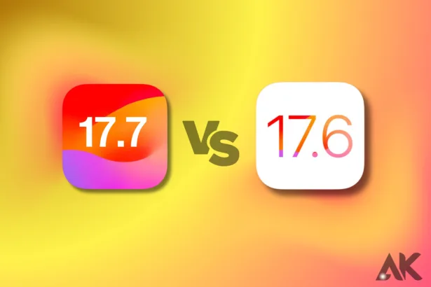 iOS 17.7 vs iOS 17.6 Should You Upgrade to the Latest Version