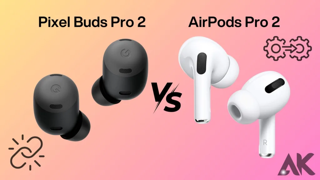 Pixel Buds Pro 2 vs AirPods Pro 2