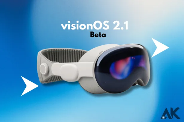 How to Get VisionOS 2.1 Beta A Beginner's Guide