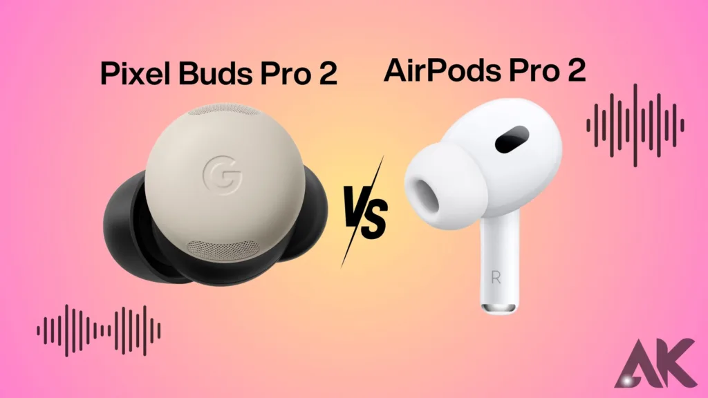 Pixel Buds Pro 2 vs AirPods Pro 2