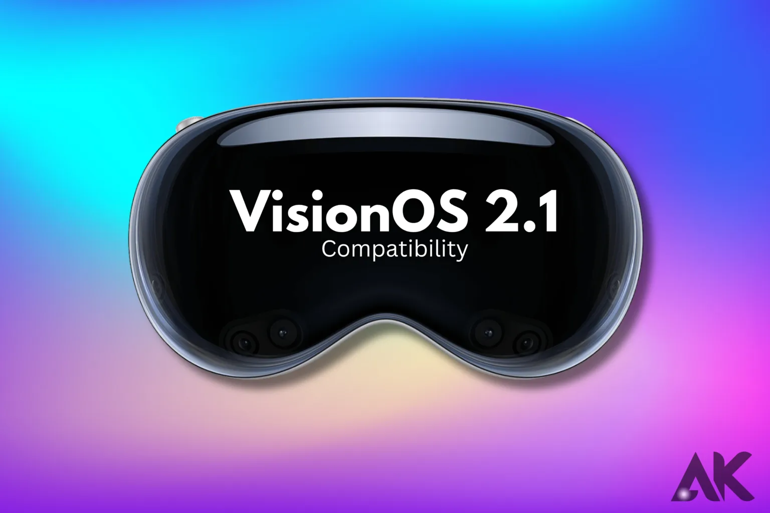 VisionOS 2.1 Compatibility Everything You Need to Know About Supported Devices