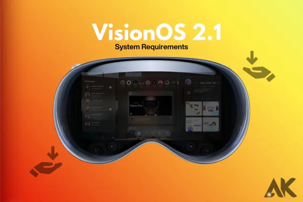 VisionOS 2.1 System Requirements What You Need to Know