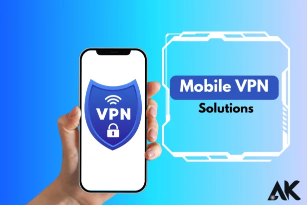 Mobile VPN solutions