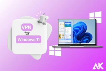 Affordable and Reliable Best VPNs for Windows 11 Users