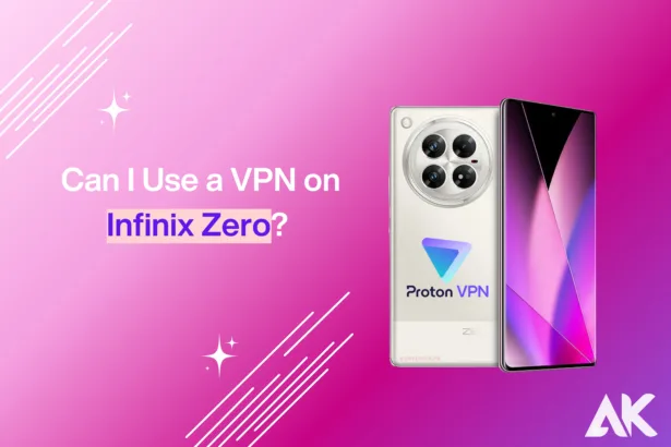 Can I use a VPN on Infinix Zero?