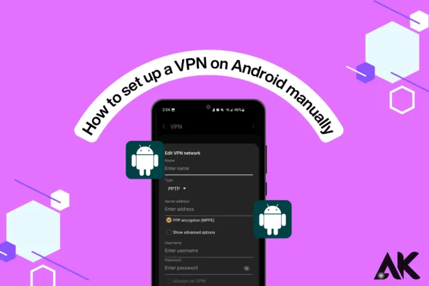 Step-by-Step Guide to Setting Up a VPN Manually on Android