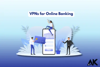 VPNs for Online Banking Keep Your Financial Data Safe