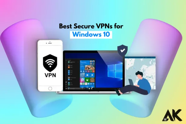 Best Secure VPNs for Windows 10 Fast, Safe, and Reliable