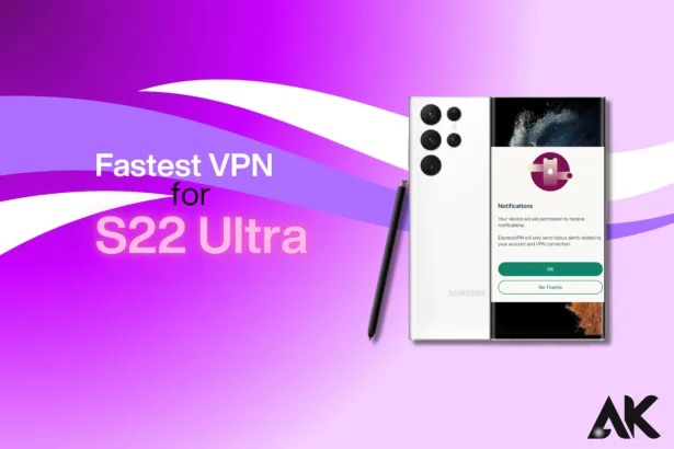 How to Find the Fastest VPN for S22 Ultra in 2025 (1)