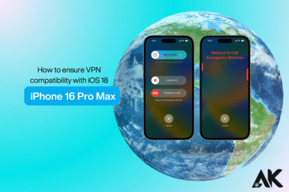 How to ensure VPN compatibility with iOS 18 on iPhone 16 Pro Max