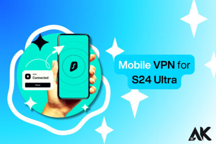 Mobile VPN for S24 Ultra