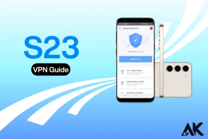 S23 VPN Guide Choose the Best for Your Needs