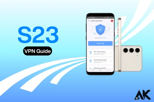 S23 VPN Guide Choose the Best for Your Needs