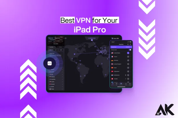 The Ultimate Guide to Choosing the Best VPN for Your iPad Pro