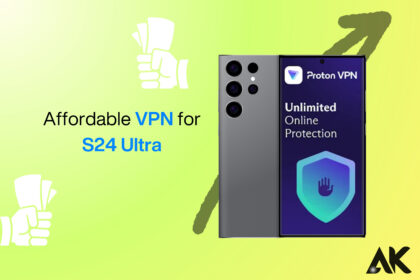 Affordable VPN for S24 Ultra