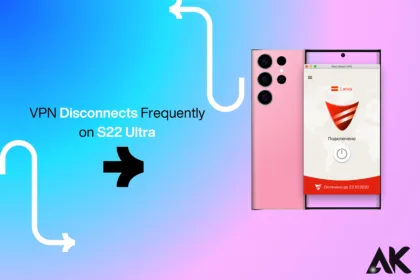 VPN Disconnects Frequently on S22 Ultra Causes and Solutions