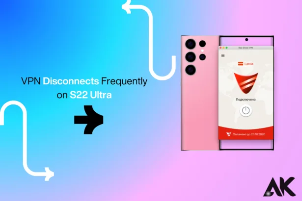 VPN Disconnects Frequently on S22 Ultra Causes and Solutions