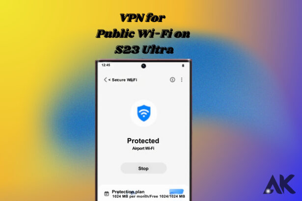 VPN for Public Wi-Fi on S23 Ultra Stay Secure Anywhere (1)