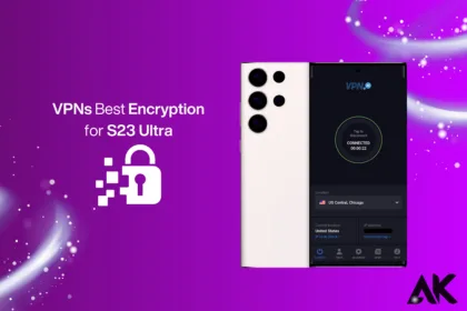 VPNs with Best Encryption for S23 Ultra