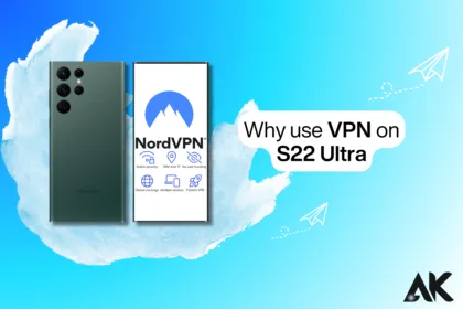 Why Use VPN on S22 Ultra in 2025 Key Reasons You Need One