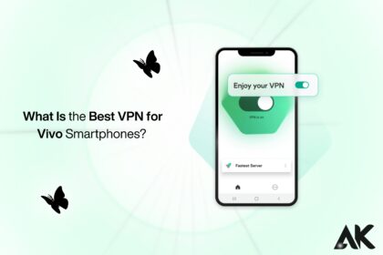 What is the best VPN for Vivo smartphones?