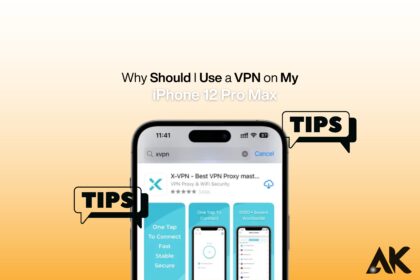 Why should I use a VPN on my iPhone 12 Pro Max?